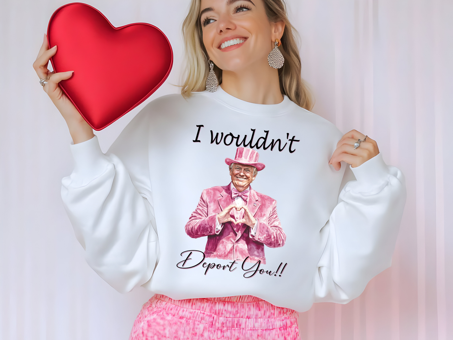 Valentine's Day Trump- I wouldn't Deport you
